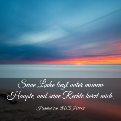 Picture 03 - Hohelied 2:6 LUTH1912 - Seine Linke liegt unter meinem Haupte, und seine - Bible Verse Picture