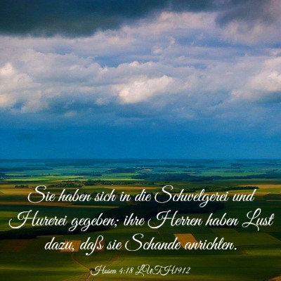 Picture 03 - Hosea 4:18 LUTH1912 - Sie haben sich in die Schwelgerei und Hurerei - Bible Verse Picture