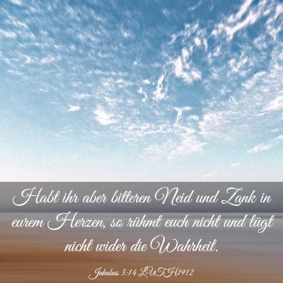 Picture 03 - Jakobus 3:14 LUTH1912 - Habt ihr aber bitteren Neid und Zank in eurem - Bible Verse Picture