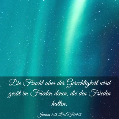 Picture 03 - Jakobus 3:18 LUTH1912 - Die Frucht aber der Gerechtigkeit wird gesät im - Bible Verse Picture
