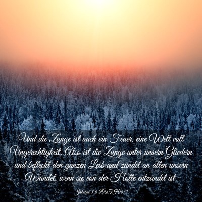 Picture 03 - Jakobus 3:6 LUTH1912 - Und die Zunge ist auch ein Feuer, eine Welt voll - Bible Verse Picture