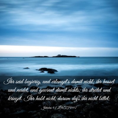 Picture 03 - Jakobus 4:2 LUTH1912 - Ihr seid begierig, und erlanget's damit nicht; - Bible Verse Picture