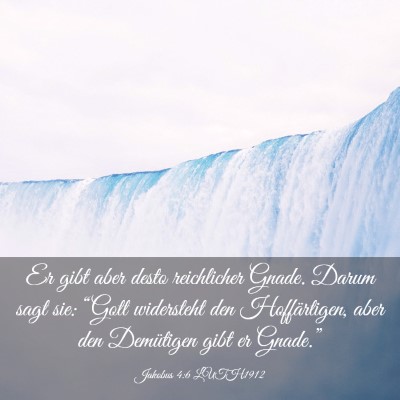 Picture 03 - Jakobus 4:6 LUTH1912 - Er gibt aber desto reichlicher Gnade. Darum sagt - Bible Verse Picture