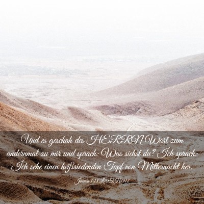 Picture 03 - Jeremia 1:13 LUTH1912 - Und es geschah des HERRN Wort zum andernmal zu - Bible Verse Picture