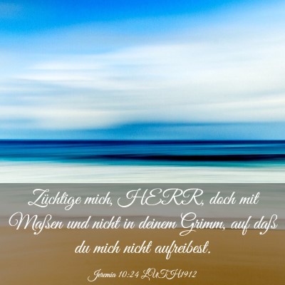 Picture 03 - Jeremia 10:24 LUTH1912 - Züchtige mich, HERR, doch mit Maßen und nicht - Bible Verse Picture