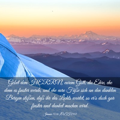 Picture 03 - Jeremia 13:16 LUTH1912 - Gebet dem HERRN, eurem Gott, die Ehre, ehe denn - Bible Verse Picture