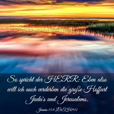 Picture 03 - Jeremia 13:9 LUTH1912 - So spricht der HERR: Eben also will ich auch - Bible Verse Picture