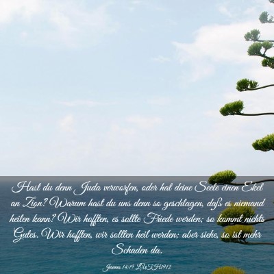 Picture 03 - Jeremia 14:19 LUTH1912 - Hast du denn Juda verworfen, oder hat deine Seele - Bible Verse Picture
