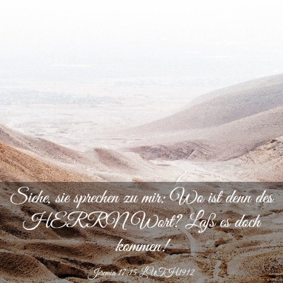 Picture 03 - Jeremia 17:15 LUTH1912 - Siehe, sie sprechen zu mir: Wo ist denn des HERRN - Bible Verse Picture