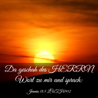 Picture 03 - Jeremia 18:5 LUTH1912 - Da geschah des HERRN Wort zu mir und - Bible Verse Picture