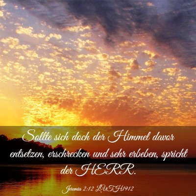 Picture 03 - Jeremia 2:12 LUTH1912 - Sollte sich doch der Himmel davor entsetzen, - Bible Verse Picture