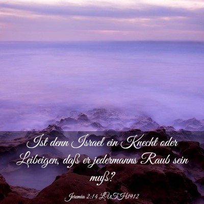 Picture 03 - Jeremia 2:14 LUTH1912 - Ist denn Israel ein Knecht oder Leibeigen, daß - Bible Verse Picture