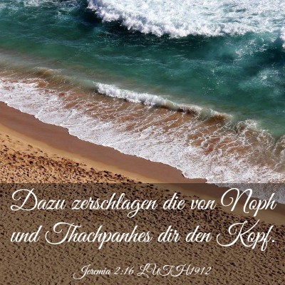 Picture 03 - Jeremia 2:16 LUTH1912 - Dazu zerschlagen die von Noph und Thachpanhes dir - Bible Verse Picture