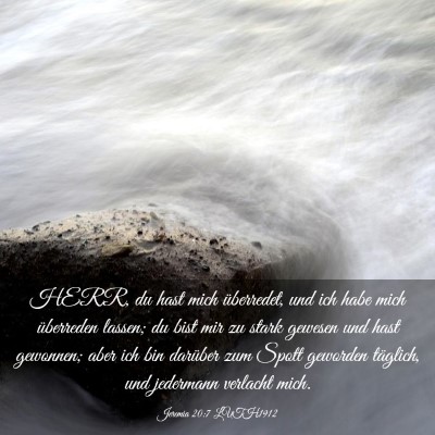 Picture 03 - Jeremia 20:7 LUTH1912 - HERR, du hast mich überredet, und ich habe mich - Bible Verse Picture