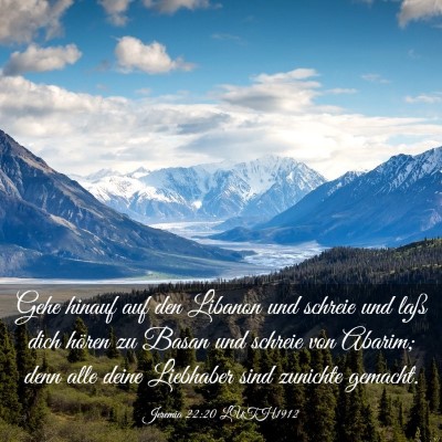 Picture 03 - Jeremia 22:20 LUTH1912 - Gehe hinauf auf den Libanon und schreie und laß - Bible Verse Picture