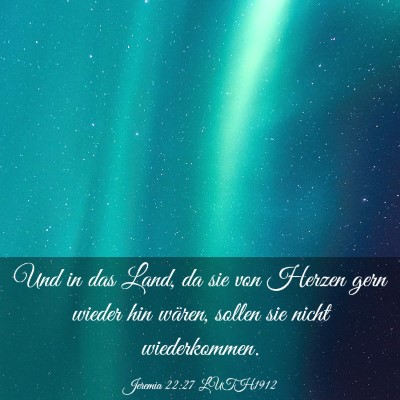 Picture 03 - Jeremia 22:27 LUTH1912 - Und in das Land, da sie von Herzen gern wieder - Bible Verse Picture