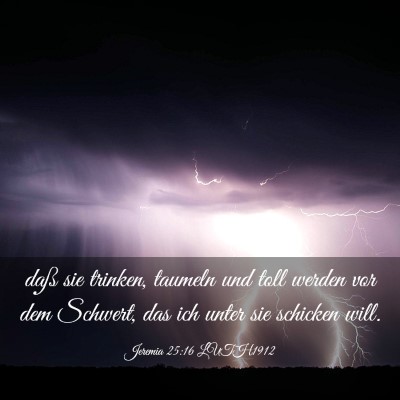 Picture 03 - Jeremia 25:16 LUTH1912 - daß sie trinken, taumeln und toll werden vor dem - Bible Verse Picture