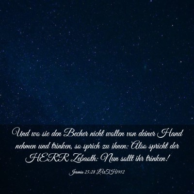 Picture 03 - Jeremia 25:28 LUTH1912 - Und wo sie den Becher nicht wollen von deiner - Bible Verse Picture
