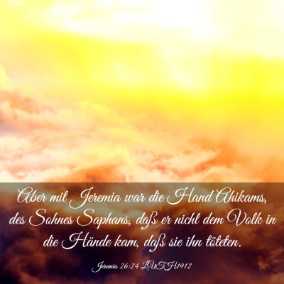 Picture 03 - Jeremia 26:24 LUTH1912 - Aber mit Jeremia war die Hand Ahikams, des Sohnes - Bible Verse Picture