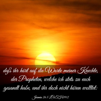 Picture 03 - Jeremia 26:5 LUTH1912 - daß ihr hört auf die Worte meiner Knechte, der - Bible Verse Picture