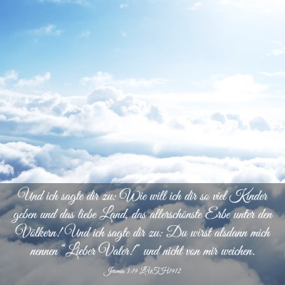 Picture 03 - Jeremia 3:19 LUTH1912 - Und ich sagte dir zu: Wie will ich dir so viel - Bible Verse Picture