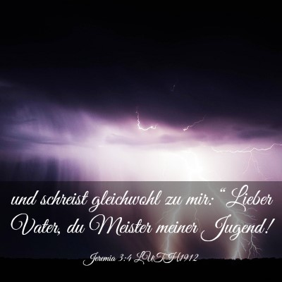 Picture 03 - Jeremia 3:4 LUTH1912 - und schreist gleichwohl zu mir: “Lieber Vater, - Bible Verse Picture