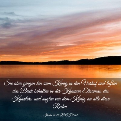 Picture 03 - Jeremia 36:20 LUTH1912 - Sie aber gingen hin zum König in den Vorhof und - Bible Verse Picture