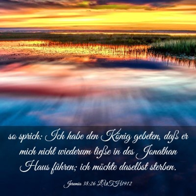 Picture 03 - Jeremia 38:26 LUTH1912 - so sprich: Ich habe den König gebeten, daß er - Bible Verse Picture