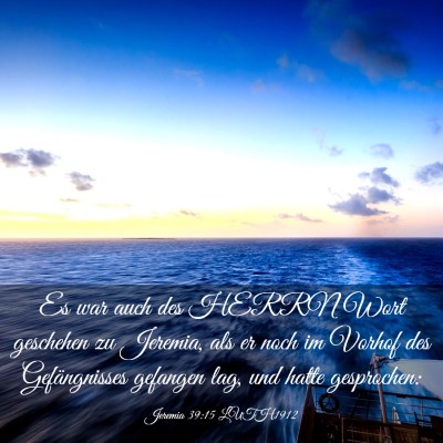 Picture 03 - Jeremia 39:15 LUTH1912 - Es war auch des HERRN Wort geschehen zu Jeremia, - Bible Verse Picture