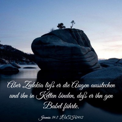 Picture 03 - Jeremia 39:7 LUTH1912 - Aber Zedekia ließ er die Augen ausstechen und - Bible Verse Picture