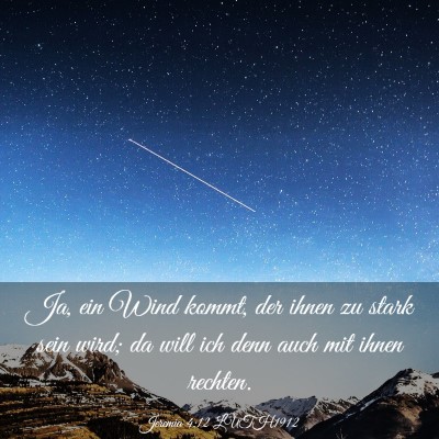 Picture 03 - Jeremia 4:12 LUTH1912 - Ja, ein Wind kommt, der ihnen zu stark sein wird; - Bible Verse Picture