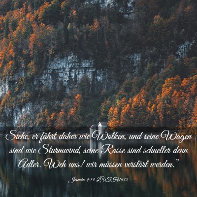 Picture 03 - Jeremia 4:13 LUTH1912 - Siehe, er fährt daher wie Wolken, und seine - Bible Verse Picture
