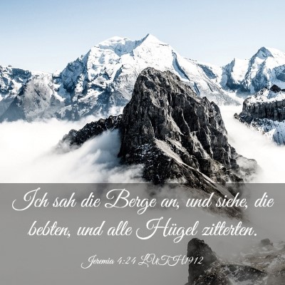 Picture 03 - Jeremia 4:24 LUTH1912 - Ich sah die Berge an, und siehe, die bebten, und - Bible Verse Picture