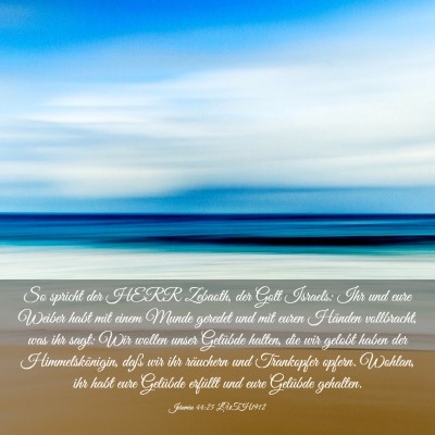 Picture 03 - Jeremia 44:25 LUTH1912 - So spricht der HERR Zebaoth, der Gott Israels: - Bible Verse Picture