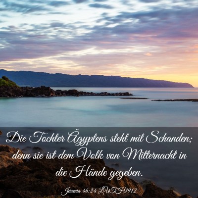 Picture 03 - Jeremia 46:24 LUTH1912 - Die Tochter Ägyptens steht mit Schanden; denn - Bible Verse Picture