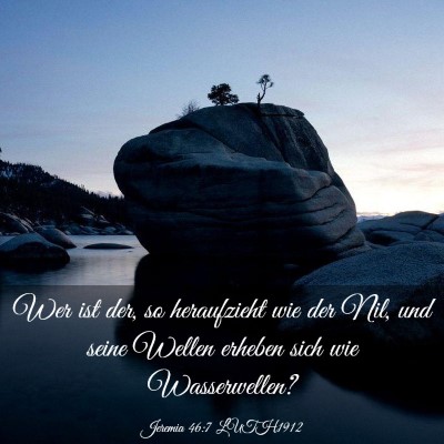 Picture 03 - Jeremia 46:7 LUTH1912 - Wer ist der, so heraufzieht wie der Nil, und - Bible Verse Picture