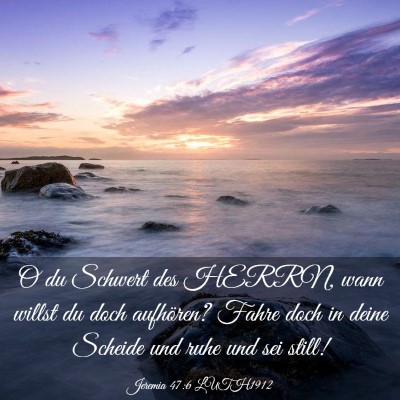 Picture 03 - Jeremia 47:6 LUTH1912 - O du Schwert des HERRN, wann willst du doch - Bible Verse Picture