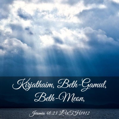 Picture 03 - Jeremia 48:23 LUTH1912 - Kirjathaim, Beth-Gamul, - Bible Verse Picture