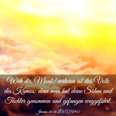 Picture 03 - Jeremia 48:46 LUTH1912 - Weh dir, Moab! verloren ist das Volk des Kamos; - Bible Verse Picture