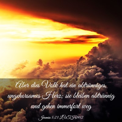 Picture 03 - Jeremia 5:23 LUTH1912 - Aber dies Volk hat ein abtrünniges, ungehorsames - Bible Verse Picture