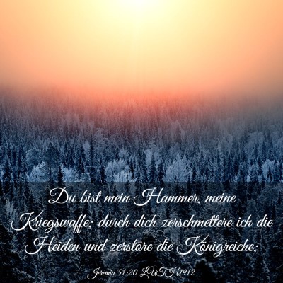 Picture 03 - Jeremia 51:20 LUTH1912 - Du bist mein Hammer, meine Kriegswaffe; durch - Bible Verse Picture