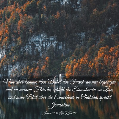 Picture 03 - Jeremia 51:35 LUTH1912 - Nun aber komme über Babel der Frevel, an mir - Bible Verse Picture