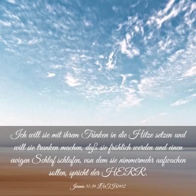 Picture 03 - Jeremia 51:39 LUTH1912 - Ich will sie mit ihrem Trinken in die Hitze - Bible Verse Picture