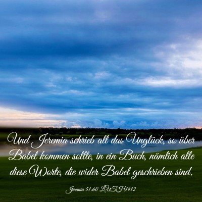 Picture 03 - Jeremia 51:60 LUTH1912 - Und Jeremia schrieb all das Unglück, so über - Bible Verse Picture