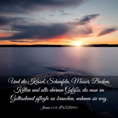 Picture 03 - Jeremia 52:18 LUTH1912 - Und die Kessel, Schaufeln, Messer, Becken, Kellen - Bible Verse Picture