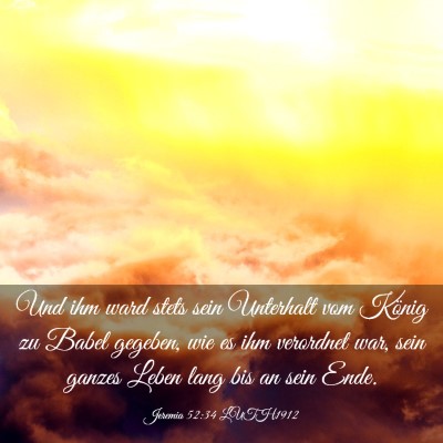 Picture 03 - Jeremia 52:34 LUTH1912 - Und ihm ward stets sein Unterhalt vom König zu - Bible Verse Picture
