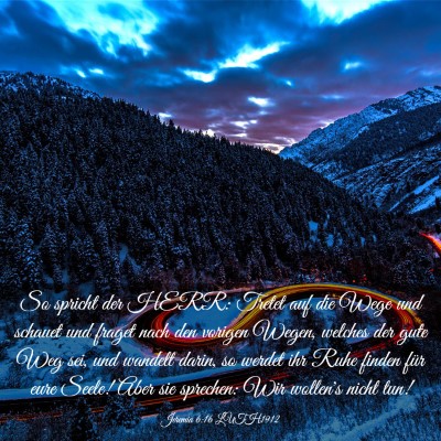 Picture 03 - Jeremia 6:16 LUTH1912 - So spricht der HERR: Tretet auf die Wege und - Bible Verse Picture