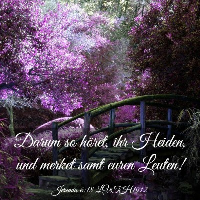 Picture 03 - Jeremia 6:18 LUTH1912 - Darum so höret, ihr Heiden, und merket samt - Bible Verse Picture