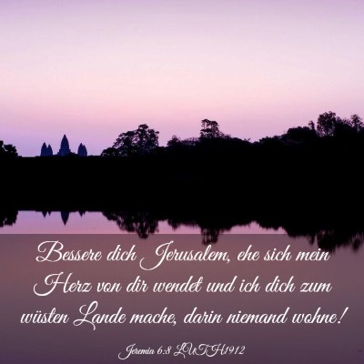 Picture 03 - Jeremia 6:8 LUTH1912 - Bessere dich Jerusalem, ehe sich mein Herz von - Bible Verse Picture