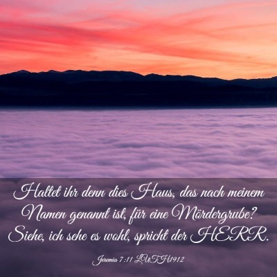 Picture 03 - Jeremia 7:11 LUTH1912 - Haltet ihr denn dies Haus, das nach meinem Namen - Bible Verse Picture